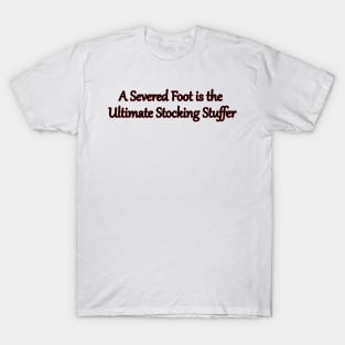 A Severed Foot is the Ultimate Stocking Stuffer T-Shirt